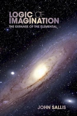John Sallis - Logic of Imagination: The Expanse of the Elemental - 9780253005892 - V9780253005892 John Sallis - Logic of Imagination: The Expanse of the Elemental - 9780253005892 - V9780253005892