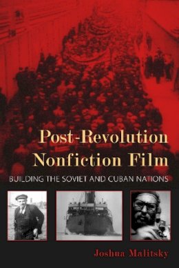 Joshua Malitsky - Post-Revolution Nonfiction Film: Building the Soviet and Cuban Nations - 9780253007643 - V9780253007643