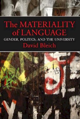 David Bleich - The Materiality of Language: Gender, Politics, and the University - 9780253007728 - V9780253007728