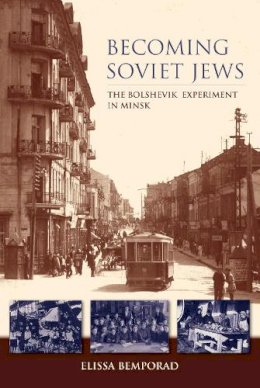 Elissa Bemporad - Becoming Soviet Jews: The Bolshevik Experiment in Minsk - 9780253008220 - V9780253008220