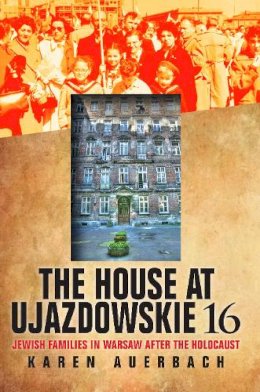 Karen Auerbach - The House at Ujazdowskie 16: Jewish Families in Warsaw after the Holocaust - 9780253009074 - V9780253009074