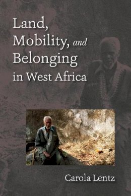 Carola Lentz - Land, Mobility, and Belonging in West Africa - 9780253009531 - V9780253009531