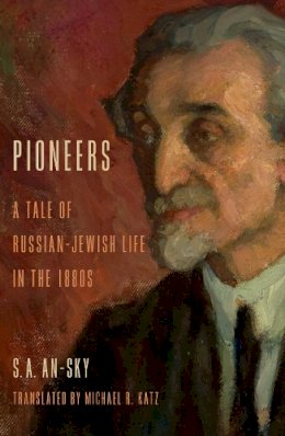 S. A. An-Sky - Pioneers: A Tale of Russian-Jewish Life in the 1880s - 9780253012098 - V9780253012098