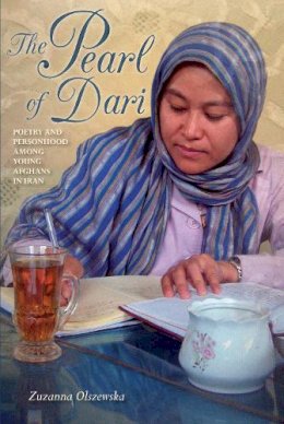 Zuzanna Olszewska - The Pearl of Dari: Poetry and Personhood among Young Afghans in Iran - 9780253017604 - V9780253017604