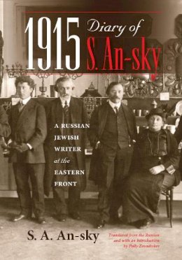 S. A. An-Sky - 1915 Diary of S. An-sky: A Russian Jewish Writer at the Eastern Front - 9780253020451 - V9780253020451
