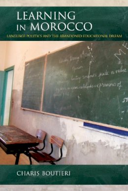 Charis Boutieri - Learning in Morocco: Language Politics and the Abandoned Educational Dream - 9780253020512 - V9780253020512