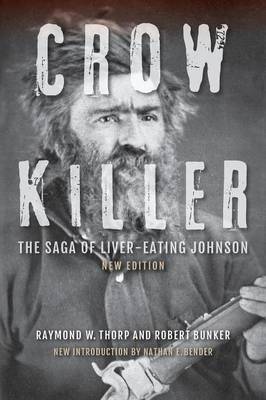 Raymond W. Thorp - Crow Killer, New Edition: The Saga of Liver-Eating Johnson - 9780253020833 - V9780253020833