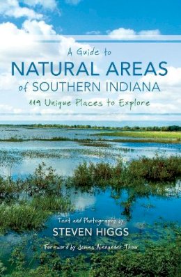 Steven Higgs - A Guide to Natural Areas of Southern Indiana: 119 Unique Places to Explore - 9780253020901 - V9780253020901