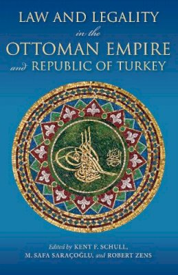 Kent F. Schull - Law and Legality in the Ottoman Empire and Republic of Turkey - 9780253020925 - V9780253020925