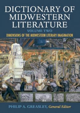 Philip A. Greasley - Dictionary of Midwestern Literature, Volume 2: Dimensions of the Midwestern Literary Imagination - 9780253021045 - V9780253021045