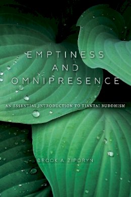 Brook A. Ziporyn - Emptiness and Omnipresence: An Essential Introduction to Tiantai Buddhism - 9780253021083 - V9780253021083