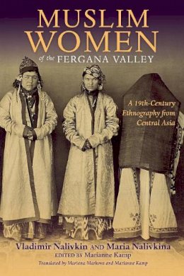 Vladimir Nalivkin - Muslim Women of the Fergana Valley: A 19th-Century Ethnography from Central Asia - 9780253021274 - V9780253021274