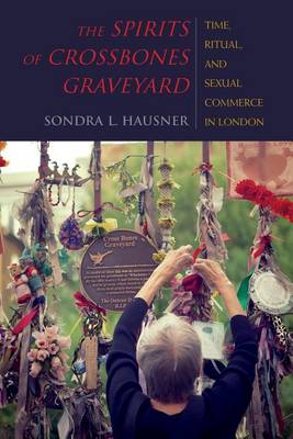 Sondra L. Hausner - The Spirits of Crossbones Graveyard: Time, Ritual, and Sexual Commerce in London - 9780253021366 - V9780253021366
