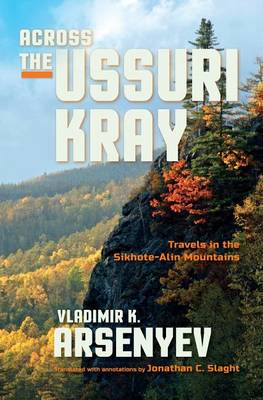 Vladimir K. Arsenyev - Across the Ussuri Kray: Travels in the Sikhote-Alin Mountains - 9780253022158 - V9780253022158