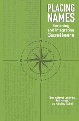 Merrick Lex Berman - Placing Names: Enriching and Integrating Gazetteers - 9780253022448 - V9780253022448