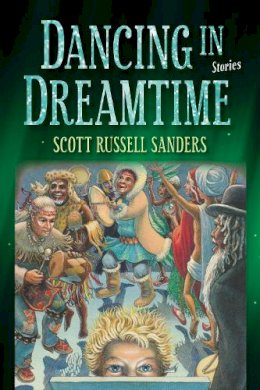 Scott Russell Sanders - Dancing in Dreamtime - 9780253022516 - V9780253022516
