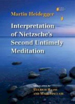 Martin Heidegger - Interpretation of Nietzsche´s Second Untimely Meditation - 9780253022660 - V9780253022660