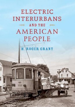 H. Roger Grant - Electric Interurbans and the American People - 9780253022721 - V9780253022721