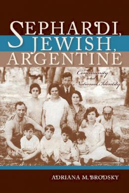 Adriana M. Brodsky - Sephardi, Jewish, Argentine: Community and National Identity, 1880-1960 - 9780253023032 - V9780253023032