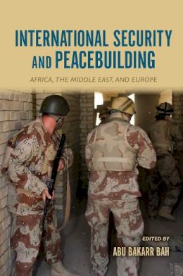 Abu Bakarr Bah - International Security and Peacebuilding: Africa, the Middle East, and Europe - 9780253023766 - V9780253023766