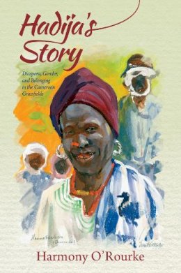 Harmony O´rourke - Hadija´s Story: Diaspora, Gender, and Belonging in the Cameroon Grassfields - 9780253023834 - V9780253023834