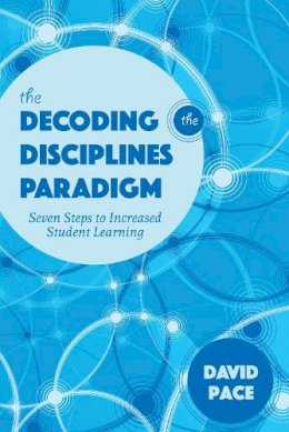 David Pace - The Decoding the Disciplines Paradigm: Seven Steps to Increased Student Learning - 9780253024534 - V9780253024534