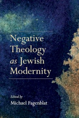 Michael Fagenblat - Negative Theology as Jewish Modernity - 9780253024879 - V9780253024879