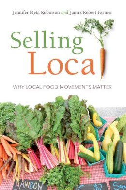 Jennifer Meta Robinson - Selling Local: Why Local Food Movements Matter - 9780253026989 - V9780253026989