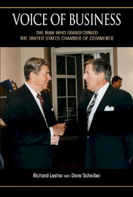 Richard Lesher - Voice of Business: The Man Who Transformed the United States Chamber of Commerce - 9780253027108 - V9780253027108