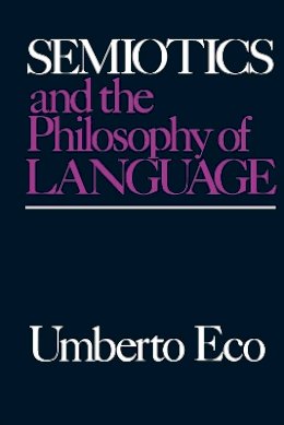 Umberto Eco - Semiotics and the Philosophy of Language - 9780253203984 - V9780253203984