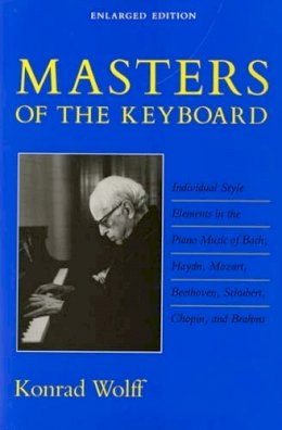 Konrad Wolff - Masters of the Keyboard, Enlarged Edition: Individual Style Elements in the Piano Music of Bach, Haydn, Mozart, Beethoven, Schubert, Chopin, and Brahms - 9780253205674 - V9780253205674