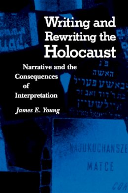 Emma Young - Writing and Rewriting the Holocaust: Narrative and the Consequences of Interpretation - 9780253206138 - V9780253206138