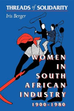 Iris Berger - Threads of Solidarity: Women in South African Industry, 1900-1980 - 9780253207005 - V9780253207005