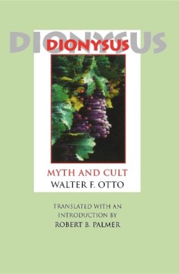 Walter F. Otto - Dionysus: Myth and Cult - 9780253208910 - V9780253208910