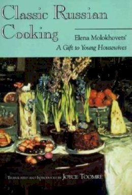 Elena Molokhovets - Classic Russian Cooking: Elena Molokhovets´ A Gift to Young Housewives - 9780253212108 - V9780253212108