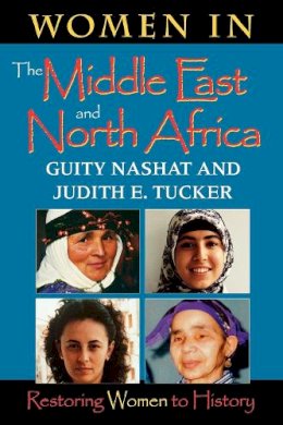 Nashat, Guity; Tucker, Judith E. - Women in the Middle East and North Africa: Restoring Women to History - 9780253212641 - V9780253212641 Nashat, Guity; Tucker, Judith E. - Women in the Middle East and North Africa: Restoring Women to History - 9780253212641 - V9780253212641
