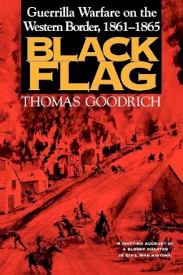 Thomas Goodrich - Black Flag: Guerrilla Warfare on the Western Border, 1861–1865 - 9780253213037 - V9780253213037