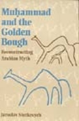 Jaroslav Stetkevych - Muhammad and the Golden Bough: Reconstructing Arabian Myth - 9780253214133 - V9780253214133