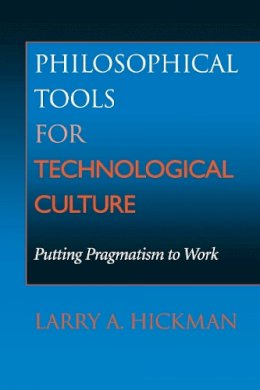 Larry A. Hickman - Philosophical Tools for Technological Culture: Putting Pragmatism to Work - 9780253214447 - V9780253214447
