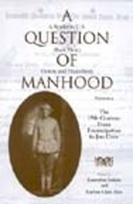 Hine - A Question of Manhood, Volume 2: A Reader in U.S. Black Men´s History and Masculinity, The 19th Century: From Emancipation to Jim Crow - 9780253214607 - V9780253214607