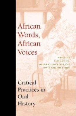 White - African Words, African Voices: Critical Practices in Oral History - 9780253214683 - V9780253214683