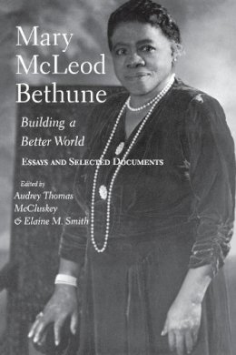 Mccluskey - Mary McLeod Bethune: Building a Better World, Essays and Selected Documents - 9780253215031 - V9780253215031