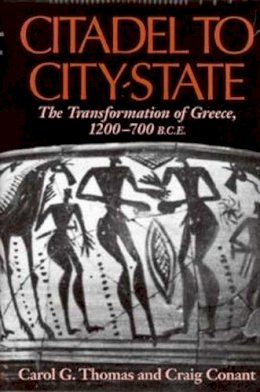 Carol G. Thomas - Citadel to City-State: The Transformation of Greece, 1200-700 B.C.E. - 9780253216021 - V9780253216021