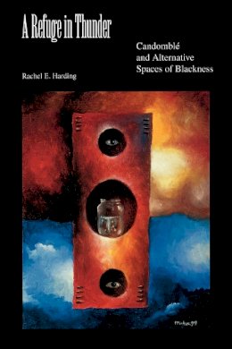 Rachel E. Harding - A Refuge in Thunder: Candomblé and Alternative Spaces of Blackness - 9780253216106 - V9780253216106