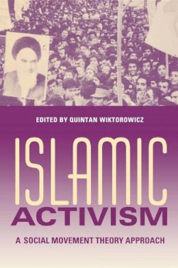 Edited B Wiktorowicz - Islamic Activism: A Social Movement Theory Approach - 9780253216212 - V9780253216212