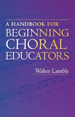 Walter Lamble - A Handbook for Beginning Choral Educators - 9780253216984 - V9780253216984