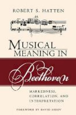 Robert S. Hatten - Musical Meaning in Beethoven: Markedness, Correlation, and Interpretation - 9780253217110 - V9780253217110