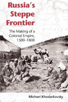 Michael Khodarkovsky - Russia´s Steppe Frontier: The Making of a Colonial Empire, 1500-1800 - 9780253217707 - V9780253217707