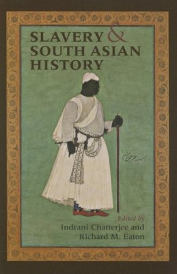 Chatterjee - Slavery and South Asian History - 9780253218735 - V9780253218735