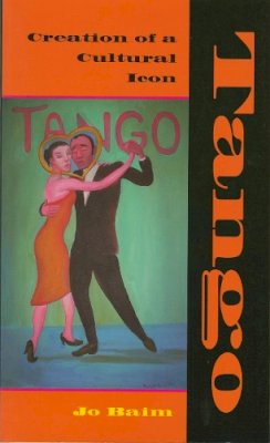 Jo Baim - Tango: Creation of a Cultural Icon - 9780253219053 - V9780253219053